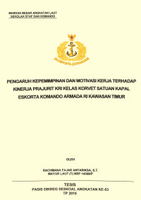 Pengaruh kepemimpinan dan motivasi kerja terhadap kinerja prajurit KRI kelas korvet satuan kapal eskorta komando armada RI kawasan timur