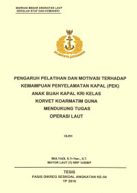 Pengaruh pelatihan dan motivasi terhadap kemampuan Penyelamatan Kapal (PEK) anak buah kapal KRI kelas Korvet Koarmatim guna mendukung tugas Operasi Laut