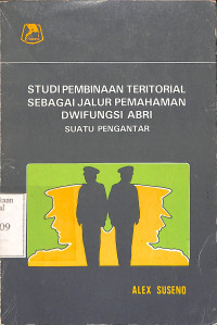 Studi Pembinaan Teritorial Sebagai Jalur Pemahaman Dwifungsi ABRI