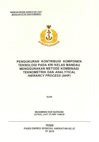 Pengukuran kontribusi komponen teknologi pada KRI  kelas mandau menggunakan metode kombinasi teknometrik dan Analytical Hieararcy Process (AHP)