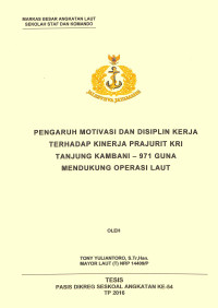 Pengaruh motivasi dan disiplin kerja terhadap kinerja prajurit KRI Tanjung Kambani-971 guna mendukung Operasi Laut