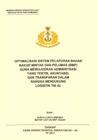 Optimalisasi sistem pelaporan Bahan Bakar Minyak Dan Pelumas (BMP) guna mewujudkan administrasi yang tertib, akkuntabel dan transparan dalam rangka mendukung logistik TNI AL