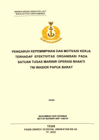 Pengaruh kepemimpinan dan motivasi kerja terhadap efektivitas organisasi pada satuan tugas Marinir Operasi Bhakti TNI Wasior Papua Barat