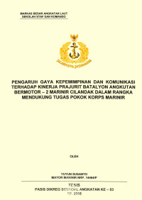 Pengaruh gaya kepemimpinan dan komunikasi terhadap kinerja Prajurit Batalyon Angkutan Bermotor-2 Marinir Cilandak dalam rangka mendukung tugas pokok Korps Marinir