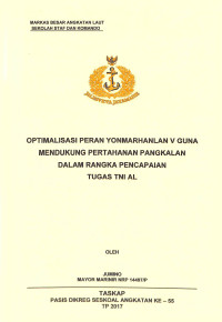 Optimalisasi peran Yonmarhanlan V guna mendukung pertahanan pangkalan dalam rangka pencapaian tugas TNI AL