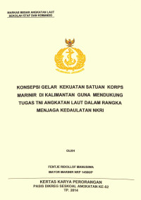 Konsepsi gelar kekuatan satuan korps marinir di Kalimantan guna mendukung tugas TNI Angkatan Laut dalam rangka menjaga kedaulatan NKRI