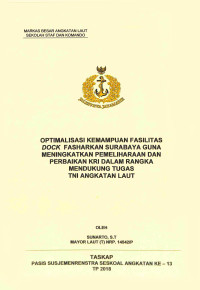 Optimalisasi kemampuan fasilitas Dock Fasharkan Surabaya guna meningkatkan pemeliharaan dan perbaikan KRI dalam rangka mendukung tugas TNI Angkatan Laut