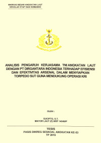 Analisis pengaruh kerjasama TNI Angkatan Laut dengan PT Dirgantara Indonesia terhadap efisiensi dan efektivitas arsenal dalam menyiapkan Torpedo SUT guna mendukung operasi KRI