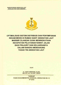 Optimalisasi sistem distribusi dan penyimpanan rekam medis di Rumah Sakit Angkatan Laut Marinir Cilandak guna meningkatkan kecepatan pelayanan rawat jalan bagi prajurit dan keluarganya dalam rangka mendukung tugas TNI Angkatan Laut