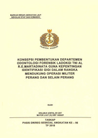 Konsepsi pembentukan departemen Odontologi Forensik Ladokgi TNI AL R.E.Martadinata guna kepentingan identifikasi gigi dalam rangka mendukung operasi militer perang dan selain perang