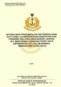 Optimalisasi pengumpulan dan pengolahan data hasil uji pemeriksaan kesehatan dan forensik gigi menjadikan Ladokgi R.E. Martadinata sebagai pusat data antemortem gigi dalam rangka mendukung tugas TNI AL