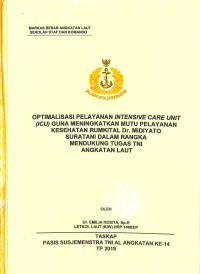 Optimalisasi pelayanan Intensive Care Unit (ICU) guna meningkatkan mutu pelayanan kesehatan Rumkital Dr. Midiyato Suratani dalam rangka mendukung tugas TNI AL