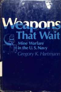 Weapons That Wait. Mine Warfare in the US Navy