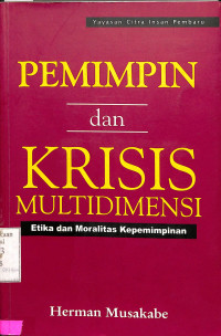 Pemimpin Dan Krisis Multidimensi. Etika Dan Moralitas Kepemimpinan