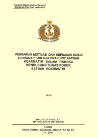 Pengaruh motivasi dan kepuasan kerja terhadap kinerja prajurit Satban Koarmatim dalam rangka mendukung tugas pokok Satban Koarmatim