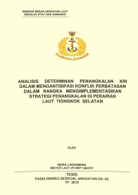 Analisis determinan penangkalan KRI dalam mengantisipasi konflik perbatasan dalam rangka mengimplementasikan strategi penangkalan di Perairan Laut Tiongkok Selatan