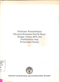 PERKIRAAN PERTUMBUHAN EKONOMI KAWASAN PASIFIK BARAT HINGGA TAHUN 2010 DAN IMPLIKASINYA BAGI PERMINTAAN ENERGI