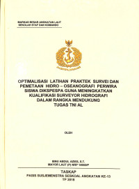 Optimalisasi latihan praktek survei dan pemetaan Hidro - oseanogravi Perwira siswa Dikspespa gunan meningkatkan kualifikasi Surveyor Hidrografi dalam rangka mendukung tugas TNI AL