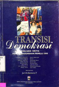 Transisi Demokrasi. Evaluasi Kritis Penyelenggaraan Pemilu 1999