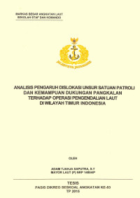 Analisis pengaruh dislokasi unsur satuan patroli dan kemampuan dukungan pangkalan terhadap operasi pengendalian laut di wilayah timur Indonesia