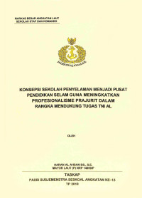 Konsepsi sekolah penyelaman menjadi pusat pendidikan selam guna meningkatkan profesionalisme prajurit dalam rangka mendukung tugas TNI AL