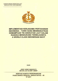 Implementasi kerjasama pertahanan Indonesia-Turki guna meningkatkan kemampuan TNI Angkatan Laut dalam rangka mendukung terwujudnya a world class Indonesia navy