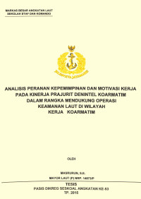 Analisis peranan kepemimpinan dan motivasi kerja pada kinerja prajurit Denintel Koarmatim dalam rangka mendukung operasi keamanan laut di wilayah kerja Koarmatim