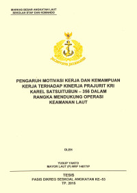 Pengaruh motivasi kerja dan kemampuan kerja terhadap kinerja prajurit KRI Karel Satsuitubun-356 dalam rangka mendukung operasi keamanan laut