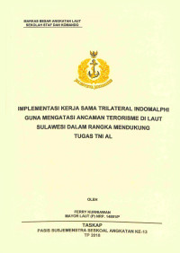 Implementasi kerja sama Trilateral Indomalphi guna mengatasi ancaman terorisme di Laut Sulawesi dalam rangka mendukung tugas TNI AL