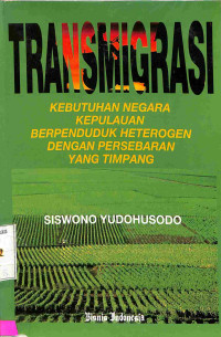 Transmigrasi. Kebutuhan Negara Kepulauan Berpenduduk Heterogen Dengan Persebaran yang Timpang