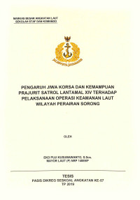 Pengaruh jiwa korsa dan kemampuan prajurit satrol Lantamal XIV terhadap pelaksanaan operasi keamanan laut wilayah Perairan Sorong