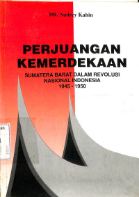 Perjuangan Kemerdekaan.Sumatera Barat Dalam Revolusi Nasional Indonesia 1945-1950