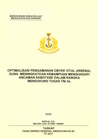 Optimalisasi pengamanan obyek vital arsenal guna meningkatkan kemampuan menghadapi ancaman sabotase dalam rangka mendukung tugas TNI AL