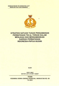 Strategi satuan tugas pengamanan perbatasan TNI AL Torasi dalam menjaga dan mengamankan daerah perbatasan Indonesia-Papua Nugini