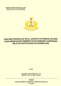 Analisis pangkalan TNI AL Jakarta di Pondok Dayung guna mendukung pembentukan komando gabungan wilayah pertahanan (Kogabwilhan)