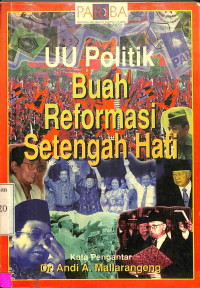 UU Politik Buah Reformasi Setengah Hati