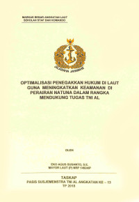 Optimalisasi penegakkan hukum di laut guna meningkatkan keamanan di Perairan Natuna dalam rangka mendukung tugas TNI AL