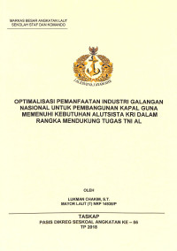 Optimalisasi pemanfaatan industri galangan nasional untuk pembangunan kapal guna memenuhi kebutuhan alutsista KRI dalam rangka mendukung tugas TNI AL