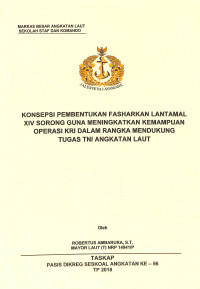 Konsepsi pembentukan Fasharkan Lantamal XIV Sorong guna meningkatkan kemampuan operasi KRI dalam rangka mendukung tugas TNI Angkatan Laut