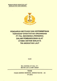 Pengaruh motivasi dan kepemimpinan terhadap efektivitas organisasi PT Pal Indonesia (Persero) dalam pembangunan alat utama sistem senjata TNI Angkatan Laut