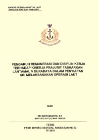 Pengaruh remunerasi dan disiplin kerja terhadap kinerja prajurit Fasharkan Lantamal V Surabaya dalam penyiapan KRI melaksanakan operasi laut