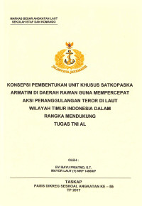 Konsepsi pembentukan unit khusus Satkopaska Armatim di daerah rawan guna mempercepat aksi penanggulangan teror di Laut Wilayah Timur Indonesia Dalam Rangka Mendukung Tugas Tni Al