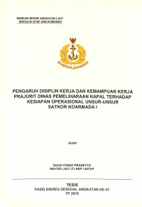 Pengaruh disiplin kerja dan kemampuan kerja prajurit dinas pemeliharaan kapal terhadap kesiapan operasional unsur-unsur Satkor Koarmada I