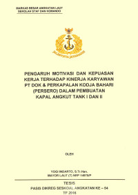 Pengaruh motivasi dan kepuasan kerja terhadap kinerja karyawan PT Dok & Perkapalan Kodja Bahari (Persero) dalam pembuatan Kapal Angkut Tank I dan II