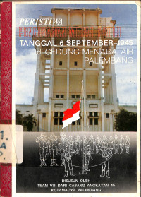 Peristiwa Pengibaran Merah Putih Tanggal 6 September 1945 Di Gedung Menara Air Palembang