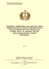 Pengaruh kompetensi dan motivasi serta disiplin terhadap kinerja penyidik Polisi Militer Angkatan Laut Pangkalan Utama TNI AL III Jakarta dalam penyelenggaraan fungsi penyidikan