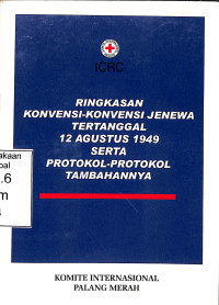 Ringkasan Konvensi-Konvensi Jenewa Tertanggal 12 Agustus 1949 Serta Protokol - Protokol Tambahannya