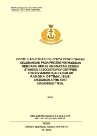 Formulasi strategi upaya pencegahan kecurangan pada proses penyusunan rencana kerja anggaran sesuai standar Association of Certifiedfraud Examiner (ACFE) dalam rangka optimalisasi anggaran APBN unit organisasi TNI AL