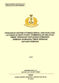 Pengaruh sistem otomasi bekal dan kualitas layanan di depo pusat pembekalan Wilayah Timur terhadap kepuasan Komando Armada Kawasan Timur sebagai satuan pemakai