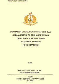 Pengaruh lingkungan strategis dan kebijakan TNI AL terhadap peran TNI AL dalam mewujudkan Indonesia sebagai poros maritim